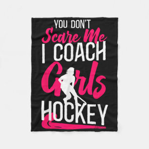 Field Hockey Coach You Don't Scare Me I Coach Girl Fleece Blanket