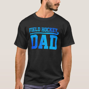 Field Hockey Dad Hockey Player Field Hockey Player T-Shirt