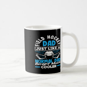Field Hockey Dad Just Like A Normal Dad Field Hock Coffee Mug