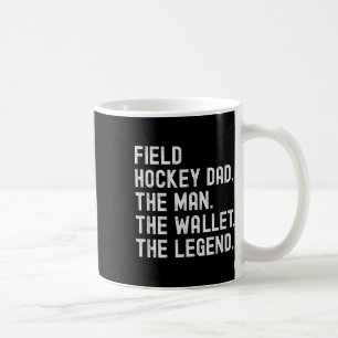 Field Hockey Dad The Man The Wallet The Legend Coffee Mug