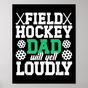 Field Hockey Dad Will Yell Dad Of A Field Hockey P Poster