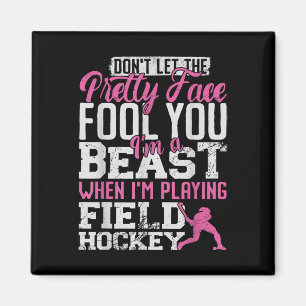 Field Hockey Don't Let The Pretty Face Fool You I' Magnet