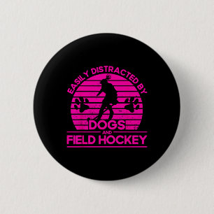 Field Hockey Easily Distracted By Dogs And Field H 6 Cm Round Badge