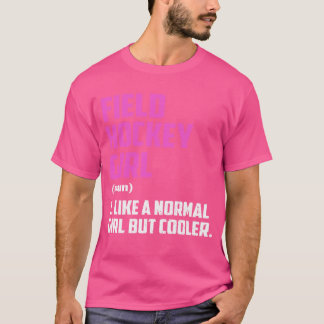 Field Hockey Girl Like A Normal Girl But Cooler T-Shirt