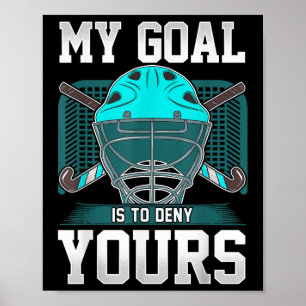 Field Hockey Goalie My Goal Is To Deny Yours Poster