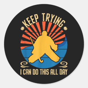 Field Hockey Goalie Quote Keep Trying Goal Keeper Classic Round Sticker