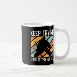Field Hockey Goalie Quote Keep Trying Goal Keeper Coffee Mug