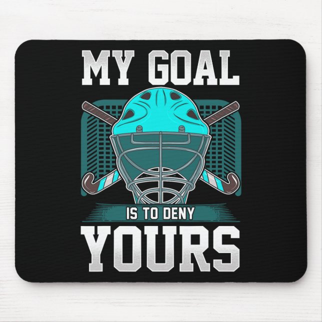 Field Hockey Goalie Quote My Goal Is To Deny Yours Mouse Mat (Front)