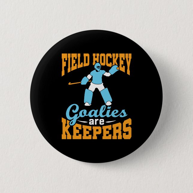 Field Hockey Goalies Are Keepers 6 Cm Round Badge (Front)