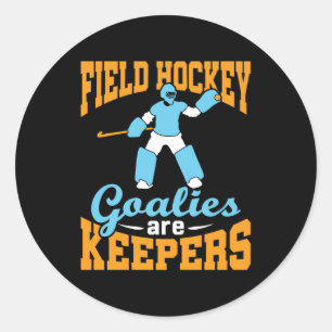 Field Hockey Goalies Are Keepers Classic Round Sticker