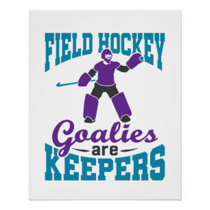 Field Hockey Goalies Are Keepers Poster