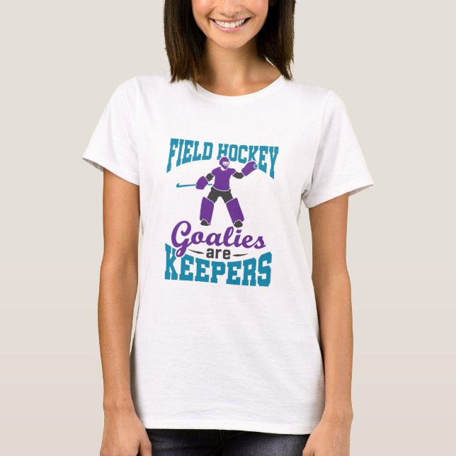 Field Hockey Goalies Are Keepers T-Shirt (Front)
