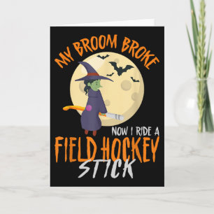 Field Hockey Halloween Witch My Broom Broke Now I Card