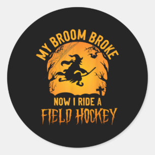 Field Hockey Halloween Witch My Broom Broke Now I Classic Round Sticker