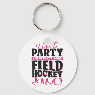 Field Hockey I Like To Party And By Party I Mean F Key Ring
