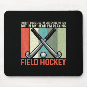 Field Hockey I Might Look Like I'm Listening To Yo Mouse Mat