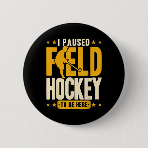 Field Hockey I Paused Field Hockey To Be Here _2 6 Cm Round Badge