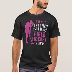 Field Hockey I'm Not Yelling This Is My Field Hock T-Shirt