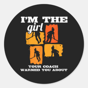 Field Hockey I'm The Girl Your Coach Warned You Ab Classic Round Sticker
