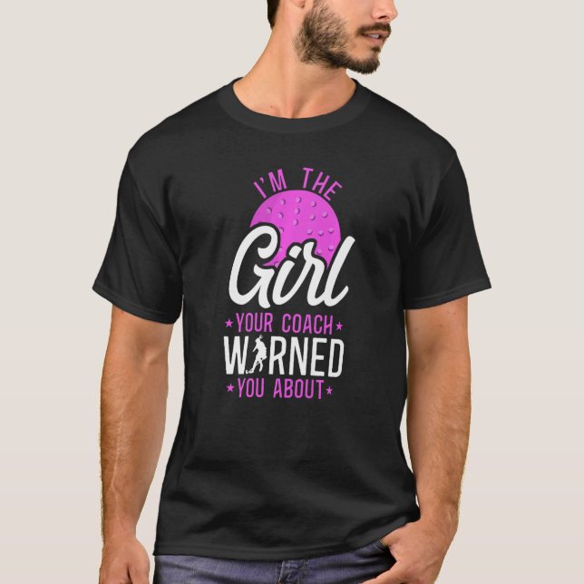 Field Hockey I'm The Girl Your Coach Warned You Ab T-Shirt (Front)