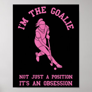 Field Hockey I'm The Goalie Goalkeeper Field Hocke Poster