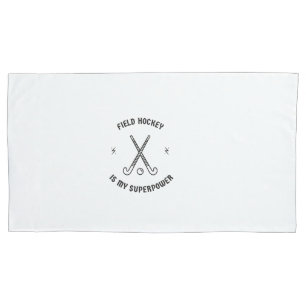 Field hockey is my superpower pillowcase