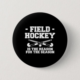 Field Hockey Is The Reason For The Season _1  6 Cm Round Badge