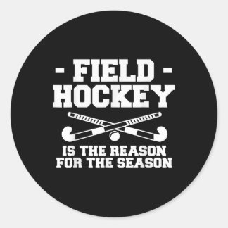 Field Hockey Is The Reason For The Season _1  Classic Round Sticker
