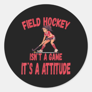 Field Hockey Isn't A Game It's A Attitude Classic Round Sticker