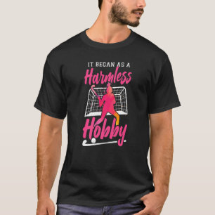 Field Hockey It Began As A Harmless Hobby   T-Shirt