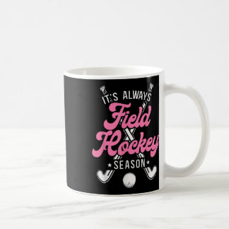 Field Hockey It's Always Field Hockey Season _2 Coffee Mug