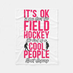Field Hockey It's Ok If You Don't Like Field Hocke Fleece Blanket