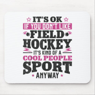 Field Hockey It's Ok If You Don't Like Field Hocke Mouse Mat