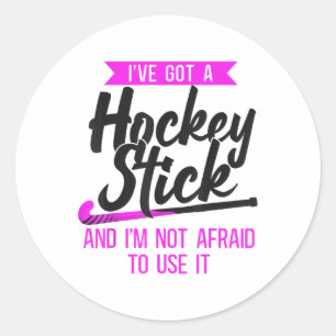 Field Hockey I've Got A Hockey Stick And I'm Not A Classic Round Sticker