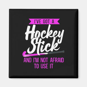 Field Hockey I've Got A Hockey Stick And I'm Not A Magnet