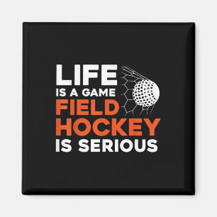 Field Hockey Life Is A Game Field Hockey Is Seriou Magnet