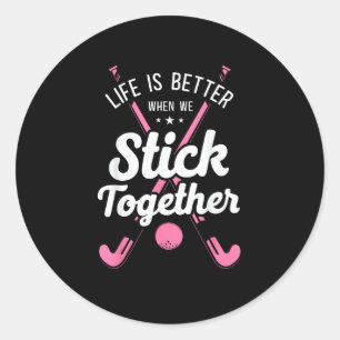 Field Hockey Life Is Better When We Stick Together Classic Round Sticker