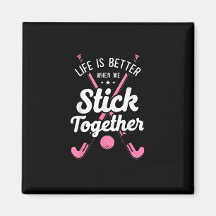 Field Hockey Life Is Better When We Stick Together Magnet