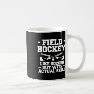 Field Hockey Like Soccer But With Actual Skill _1 Coffee Mug