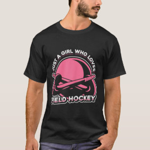 Field Hockey Match - Just A Girl Who Loves Field H T-Shirt