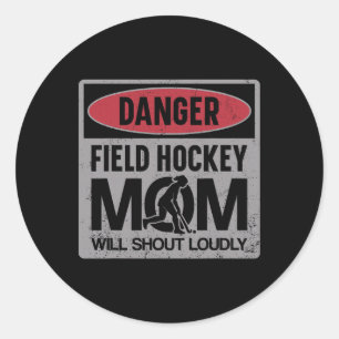 Field Hockey Mom Danger Field Hockey Mom Will Shou Classic Round Sticker