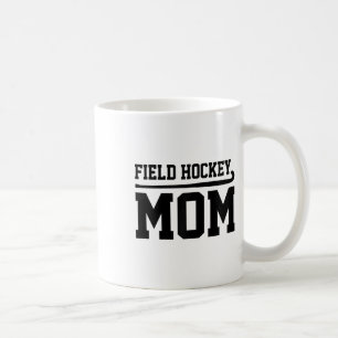Field Hockey Mom Hockey Player Field Hockey Player Coffee Mug