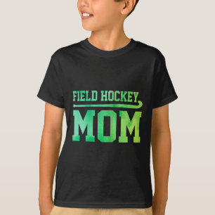 Field Hockey Mom Hockey Player Field Hockey Player T-Shirt