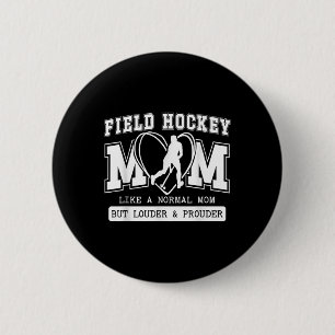 Field Hockey Mom Louder And Prouder Field Hockey P 6 Cm Round Badge