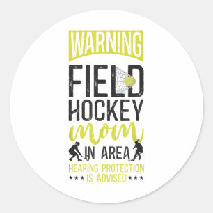 Field Hockey Mom Warning Field Hockey Mom In Area Classic Round Sticker