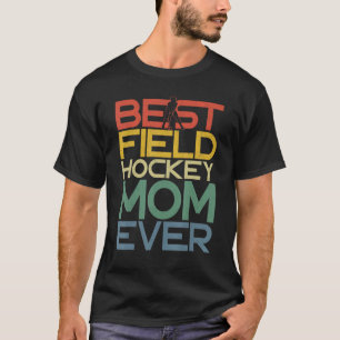 Field Hockey Mum Best Field Hockey Mum Ever T-Shirt
