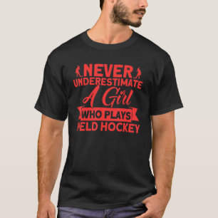 Field Hockey Never Underestimate A Girl Field Hock T-Shirt