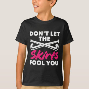 Field Hockey Player Don't Let Skirts Fool You  T-Shirt