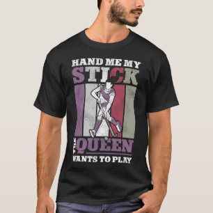 Field Hockey Player Hand Me My Stick The Queen T-Shirt