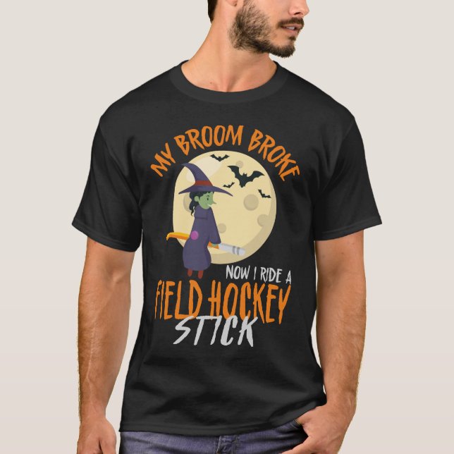 Field Hockey Player My Broom Broke Now I Ride A T-Shirt (Front)